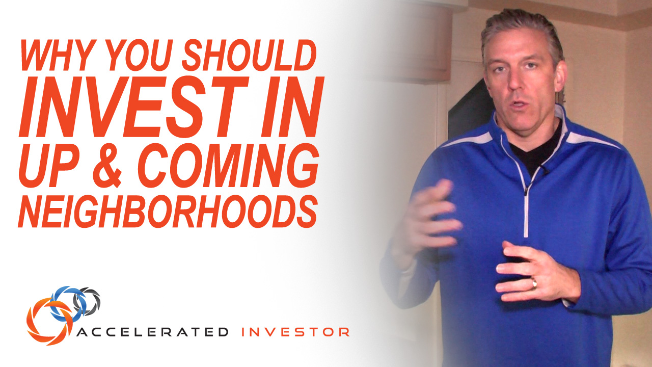 IN THE FIELD TRAINING – Why You Should Invest in Up & Coming Neighborhoods