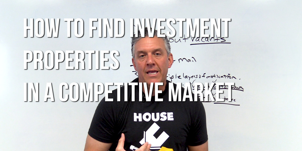 How to Find Investment Properties in a Competitive Market